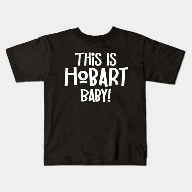 This Is Hobart Baby Tasmania Australia Capital City Kids T-Shirt by LegitHooligan